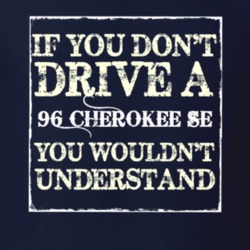 If You Dont  Drive A 1996 Cherokee SE You Wouldnt Understand Jeep T Sh