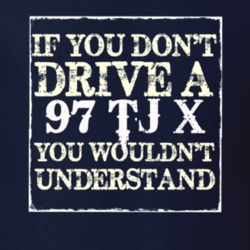 If You Dont  Drive A 1997 TJ X You Wouldnt Understand Jeep T Shirt