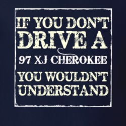 If You Dont  Drive A 1997 XJ Cherokee You Wouldnt Understand Jeep T Sh