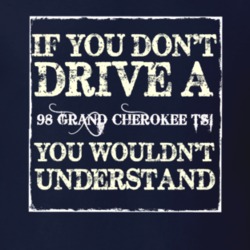 If You Dont  Drive A 1998 Grand Cherokee TSi You Wouldnt Understand Je