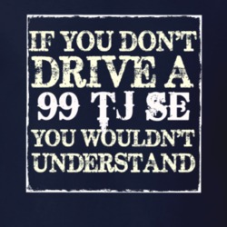 If You Dont  Drive A 1999 TJ SE You Wouldnt Understand Jeep T Shirt