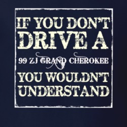 If You Dont  Drive A 1999 ZJ Grand Cherokee You Wouldnt Understand Jee