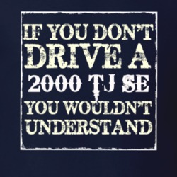 If You Dont  Drive A 2000 TJ SE You Wouldnt Understand Jeep T Shirt