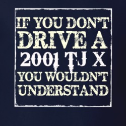 If You Dont  Drive A 2001 TJ X You Wouldnt Understand Jeep T Shirt