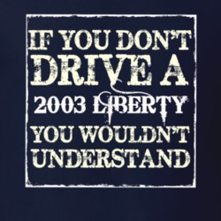 If You Dont  Drive A 2003 Liberty You Wouldnt Understand Jeep T Shirt