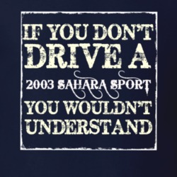 If You Dont  Drive A 2003 Sahara Sport You Wouldnt Understand Jeep T S
