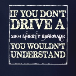 If You Dont  Drive A 2004 Liberty Renegade You Wouldnt Understand Jeep