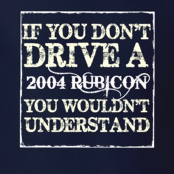 If You Dont  Drive A 2004 Rubicon You Wouldnt Understand Jeep T Shirt
