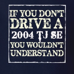 If You Dont  Drive A 2004 TJ SE You Wouldnt Understand Jeep T Shirt