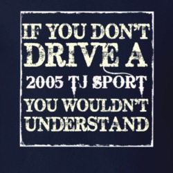 If You Dont  Drive A 2005 TJ Sport You Wouldnt Understand Jeep T Shirt