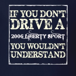 If You Dont  Drive A 2006 Liberty Sport You Wouldnt Understand Jeep T 