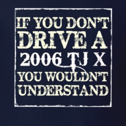 If You Dont  Drive A 2006 TJ X You Wouldnt Understand Jeep T Shirt