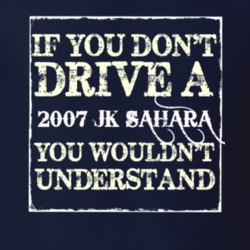 If You Dont  Drive A 2007 JK Sahara You Wouldnt Understand Jeep T Shir
