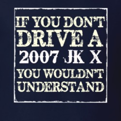If You Dont  Drive A 2007 JK X You Wouldnt Understand Jeep T Shirt