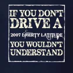 If You Dont  Drive A 2007 Liberty Latitude You Wouldnt Understand Jeep