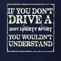 If You Dont  Drive A 2007 Liberty Sport You Wouldnt Understand Jeep T 