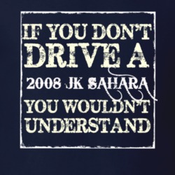 If You Dont  Drive A 2008 JK Sahara You Wouldnt Understand Jeep T Shir