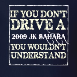 If You Dont  Drive A 2009 JK Sahara You Wouldnt Understand Jeep T Shir