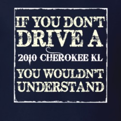 If You Dont  Drive A 2010 Cherokee KL You Wouldnt Understand Jeep T Sh