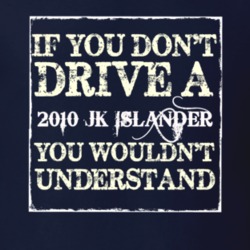 If You Dont  Drive A 2010 JK Islander You Wouldnt Understand Jeep T Sh