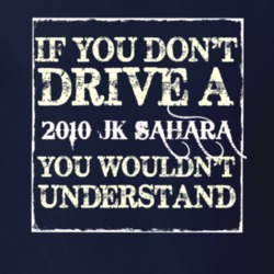 If You Dont  Drive A 2010 JK Sahara You Wouldnt Understand Jeep T Shir