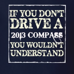 If You Dont  Drive A 2013 Compass You Wouldnt Understand Jeep T Shirt