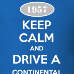 Keep Calm and Drive A 1957 Lincoln Continental Funny T Shirt