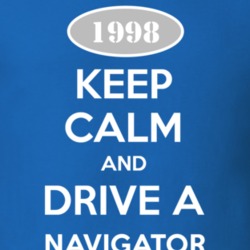 Keep Calm and Drive A 1998 Lincoln Navigator Funny T Shirt