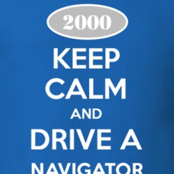 Keep Calm and Drive A 2000 Lincoln Navigator Funny T Shirt