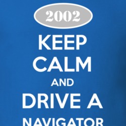 Keep Calm and Drive A 2002 Lincoln Navigator Funny T Shirt