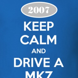 Keep Calm and Drive A 2007 Lincoln MKZ Funny T Shirt