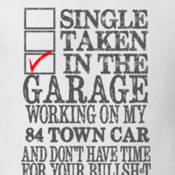 Single Taken In The Garage Working On My 1984 Lincoln Town Car T Shirt