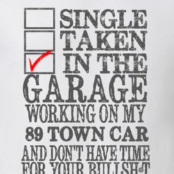 Single Taken In The Garage Working On My 1989 Lincoln Town Car T Shirt