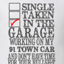 Single Taken In The Garage Working On My 1991 Lincoln Town Car T Shirt