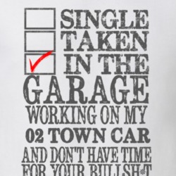 Single Taken In The Garage Working On My 2002 Lincoln Town Car T Shirt