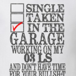 Single Taken In The Garage Working On My 2003 Lincoln LS T Shirt