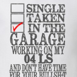 Single Taken In The Garage Working On My 2004 Lincoln LS T Shirt
