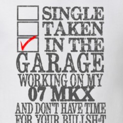 Single Taken In The Garage Working On My 2007 Lincoln MKX T Shirt