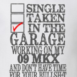 Single Taken In The Garage Working On My 2009 Lincoln MKX T Shirt