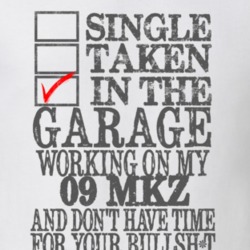 Single Taken In The Garage Working On My 2009 Lincoln MKZ T Shirt