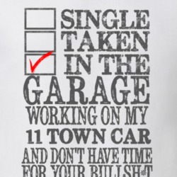 Single Taken In The Garage Working On My 2011 Lincoln Town Car T Shirt