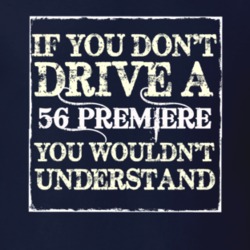 If You Dont Drive A 1956 Lincoln Premiere You Wouldnt Understant T Shi