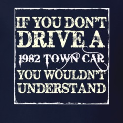 If You Dont Drive A 1982 Lincoln Town Car You Wouldnt Understant T Shi