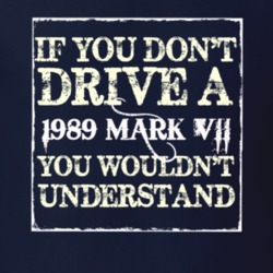 If You Dont Drive A 1989 Lincoln Mark VII You Wouldnt Understant T Shi