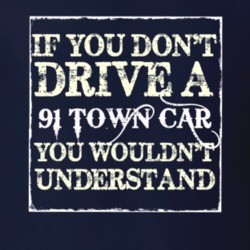 If You Dont Drive A 1991 Lincoln Town Car You Wouldnt Understant T Shi