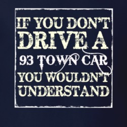 If You Dont Drive A 1993 Lincoln Town Car You Wouldnt Understant T Shi
