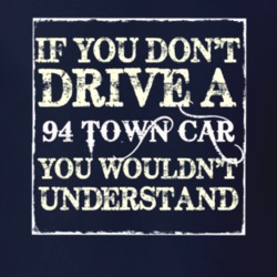 If You Dont Drive A 1994 Lincoln Town Car You Wouldnt Understant T Shi
