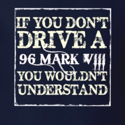 If You Dont Drive A 1996 Lincoln Mark VIII You Wouldnt Understant T Sh