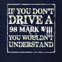 If You Dont Drive A 1998 Lincoln Mark VIII You Wouldnt Understant T Sh