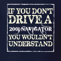 If You Dont Drive A 2001 Lincoln Navigator You Wouldnt Understant T Sh